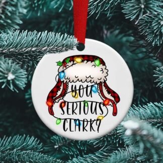 You Serious Clark, Christmas Vacation, The Griswold's, Clark, Funny Ornament, Personalized Ornament