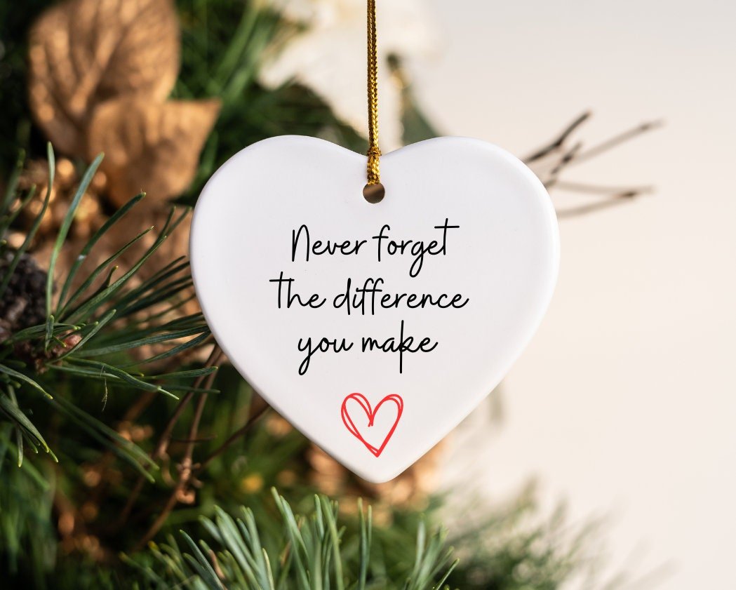 Never Forget the Difference, Thank you gift, teacher, nurse, caregiver gift, heart ornament, sublimation ornament