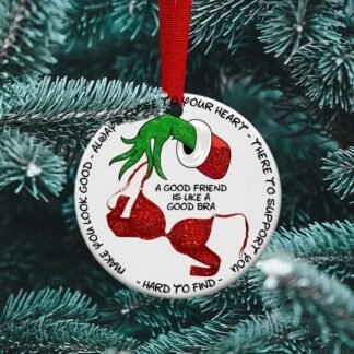 Good Friends are Like a Good Bra, Friendship ornament, Grinch, Besties, Funny ornament, BFF, Ceramic Ornament, Personalized