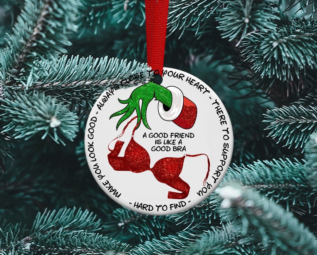 Good Friends are Like a Good Bra, Friendship ornament, Grinch, Besties, Funny ornament, BFF, Ceramic Ornament, Personalized